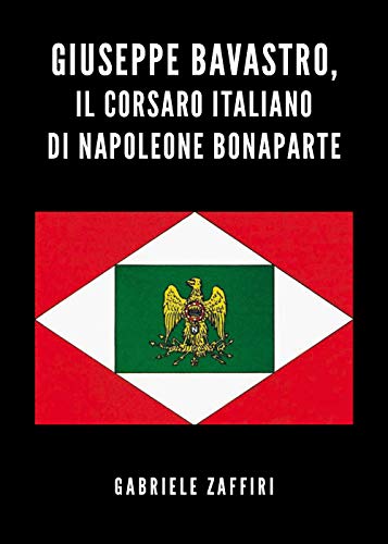 Giuseppe Bavastro, il corsaro italiano di Napoleone Bonaparte