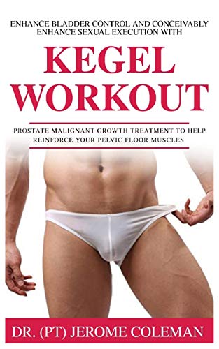 ENHANCE BLADDER CONTROL AND CONCEIVABLY ENHANCE SEXUAL EXECUTION WITH KEGEL WORK OUT: Prostate