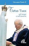  Totus tuus. Nel tempo e nell\'eternità