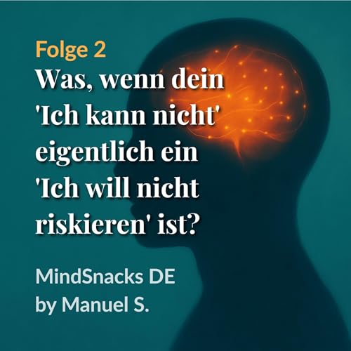 Folge 2: Was, wenn dein 'Ich kann nicht' eigentlich ein 'Ich will nicht riskieren' ist?