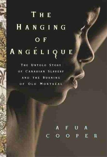 The Hanging of Angelique: The Untold Story of Canadian Slavery and the Burning of Old Montreal