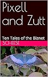 zitter  Pixell and Zutt: Ten Tales of the Biznet (English Edition)