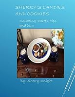 Sherry's Candies and Cookies: recipes with secrets and hints 1517686717 Book Cover