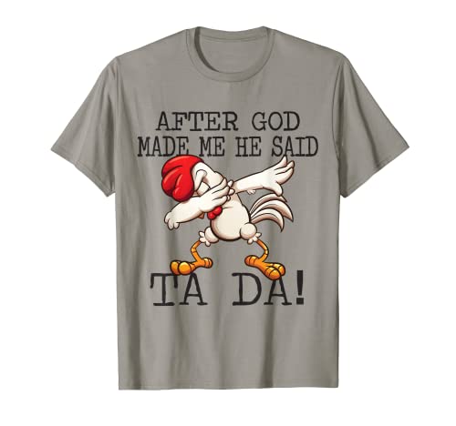 Después de que Dios me hizo dijo Ta da Funny Dabbing pollo Camiseta