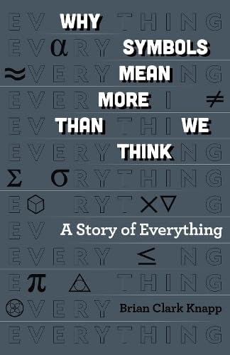 Why Symbols Mean More Than We Think: A Story of Everything