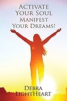 Activate Your Soul, Manifest Your Dreams! 1627471103 Book Cover