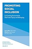 Promoting Social Inclusion: Co-Creating Environments That Foster Equity and Belonging (International Perspectives on Inclusive Education, 13)