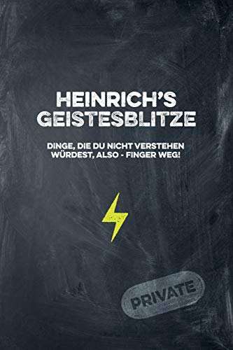 Heinrich's Geistesblitze - Dinge, die du nicht verstehen würdest, also - Finger weg! Private: Cooles Notizbuch ca. A5 für alle Männer 108 Seiten mit Punkteraster (German Edition)