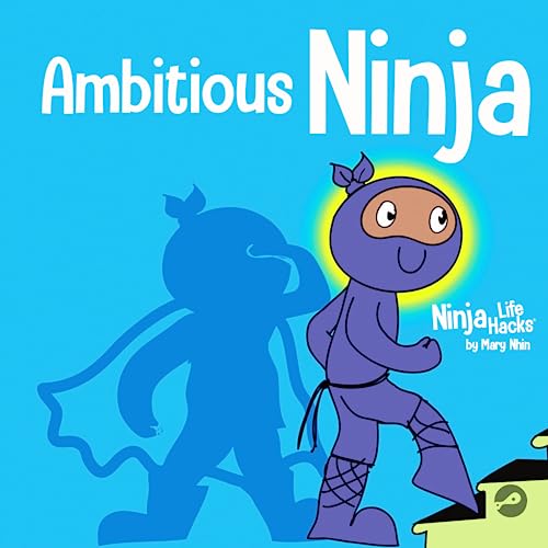 Ambitious Ninja: A Children's Book About Goal Setting (Ninja Life Hacks)