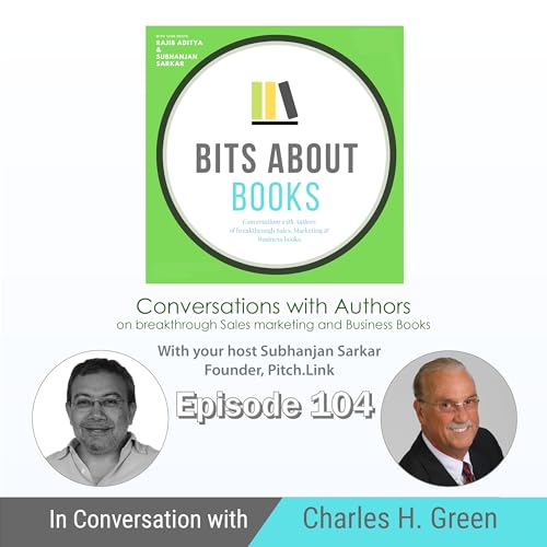 Bizcast: Charles H. Green on his book, &ldquo;The Trusted Advisor&rdquo;, in conversation with Subhanjan Sarkar copertina