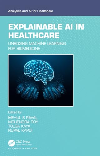 Explainable AI in Healthcare: Unboxing Machine Learning for Biomedicine (Analytics and AI for Healthcare)