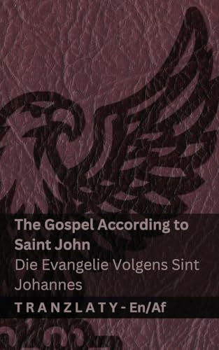 The Gospel According to Saint John / Die Evangelie Volgens Sint Johannes (The Bible / Die Bybel): Tranzlaty English Afrikaans