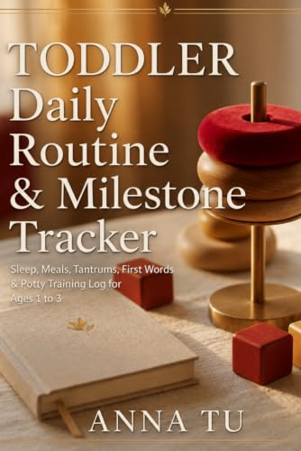 Toddler Daily Routine & Milestone Tracker: Sleep, Meals, Tantrums, First Words, Potty Training & Developmental Progress Log for Ages 1 to 3