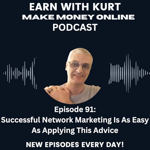 Episode 91: Successful Network Marketing Is As Easy As Applying This Advice