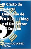 jadis ancona via cristoforo colombo  El Cristo de Jade: El Evangelio de Fu Xi, el I Ching y el Despertar del Dragón (Spanish Edition)
