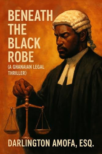 Beneath The Black Robe: A Ghanaian Legal Thriller (English Edition)