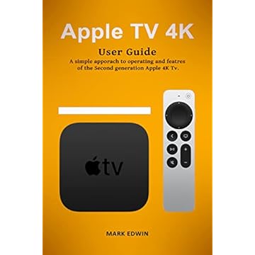Apple TV 4K: User guide, a simple approach to the operation and features of the second generation Apple Tv 4k (English Edition)