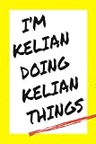  I\'m Kelian Doing Kelian Things: Lined Notebook, custom Kelian name, Personalized Journal Gift for Kelian, Gift Idea for Kelian , 120 Pages, 6 x 9 in