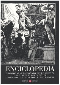 Enciclopedia o dizionario ragionato delle scienze, delle arti e dei mestieri ordinato da Diderot e D'Alembert Enciclopedia o dizionario ragionato delle scienze, delle arti e dei mestieri ordinato da Diderot e D'Alembert
