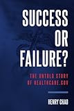 Success Or Failure?: The Untold Story Of Healthcare.Gov