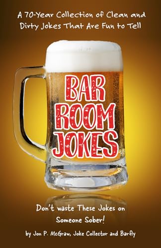 Bar Room Jokes: A 70-Year Collection of Clean and Dirty Jokes That Are Fun to Tell