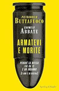 Armatevi e morite. Perché la difesa fai da te è un inganno (e non è di destra)