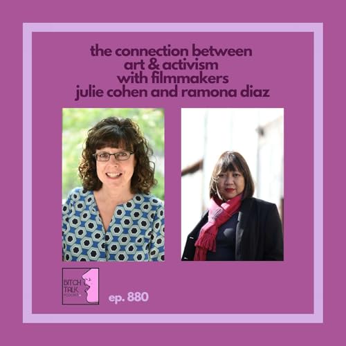 The Connection Between Art and Activism with Filmmakers Julie Cohen and Ramona Diaz cover art