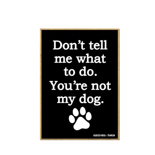 Honey Dew Gifts, Don’t Tell Me What to Do, You’re Not My Dog, Funny Fridge Magnets, Fur Mom Magnet, Gift for Pet Lovers, Dog Mom Gifts, 2.5 inch by 3.5 Inch, 754924