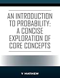 An Introduction to Probability: A Concise Exploration of Core Concepts