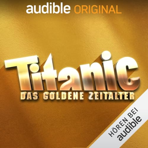 TITANIC - Das goldene Zeitalter Podcast con Tim Wolff, Leo Fischer, Torsten Gaitzsch, Moritz Hürtgen portada