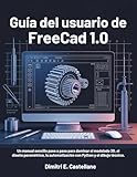 Guía del usuario de FreeCAD 1.0: Un manual sencillo paso a paso para dominar el modelado 3D, el diseño paramétrico, la automatización con Python y el dibujo técnico.