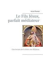 Le Fils Jésus, parfait médiateur: Une lecture de la lettre aux Hébreux 2322013064 Book Cover