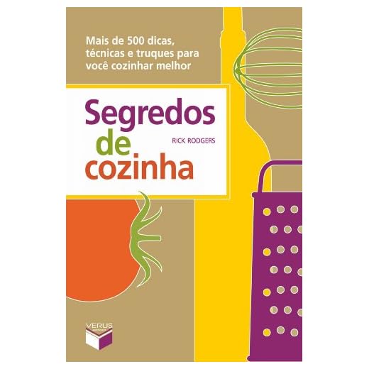 Segredos de cozinha: Mais de 500 dicas, técnicas e truques para você cozinhar melhor
