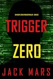 Trigger Zero (Ein Agent-Zero-Spionagethriller – Band 22) (Ein Agent Null Spionage-Thriller)