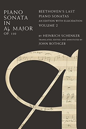 Piano Sonata in Ab, Op. 110: Beethoven's Last Piano Sonatas, An Edition with Elucidation, Volume 2 Piano Sonata in Ab, Op. 110: Beethoven's Last Piano Sonatas, An Edition with Elucidation, Volume 2