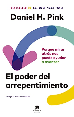 El Poder Del Arrepentimiento: Porque Mirar Atrás Nos Puede Ayudar A Avanzar Alienta El Poder Del Arrepentimiento: Porque Mirar Atrás Nos Puede Ayudar A Avanzar Alienta