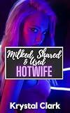Milked, Shared & Used Hotwife: A MFMM Menage Freeuse Reverse Harem Wife Sharing Short Story (Forbidden Milking Short Stories Book 5)