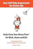 Easy Self-Help Acupressure for Grown-Ups: Daily Clean Your House Flow for Work, Home and Life 0988460483 Book Cover