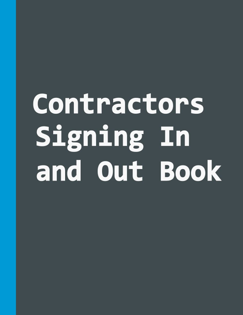 Contractors Signing In and Out Book: Visitor and Contractor Sign In Book, Construction Site Log Book, 110 Pages, 8.5 x 11 A4