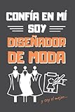 CONFÍA EN MÍ, SOY DISEÑADOR DE MODA: DIVERTIDO CUADERNO DE NOTAS, DIARIO O AGENDA | Regalo original y creativo | Cumpleaños, Navidad, aniversario o día del padre. (Spanish Edition)