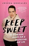 Keep Sweet: My Homemade Recipe for a Fulfilling Gay Life (English Edition)
