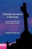 Crosses, Sunsets & Sinners: A Brother And Sister's Medjugorje Journey 0984894624 Book Cover