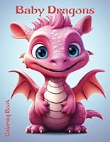 Baby Dragons: A fun coloring book for the imagination! B0CR1GKJL8 Book Cover