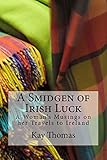 A Smidgen of Irish Luck: A Woman's Musings on her Travels to Ireland
