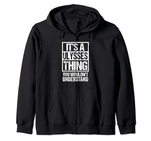 It's A Ulysses Thing You Wouldn't Understand First Name Zip Hoodie