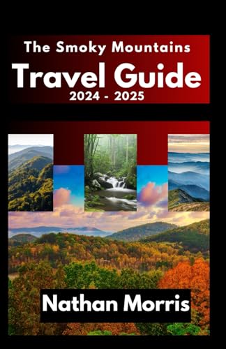 Independently Published Morris, Nathan The Smoky Mountains Travel Guide 2024 -2025 cover