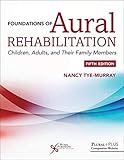 Foundations of Aural Rehabilitation: Children, Adults, and their Family Members