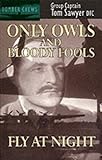 Only Owls and Bloody Fools Fly at Night (Bomber crews)