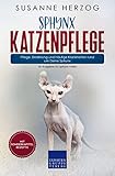 Sphynx Katzenpflege – Pflege, Ernährung und häufige Krankheiten rund um Deine Sphynx: Ein Ratgeber für Sphynx Halter