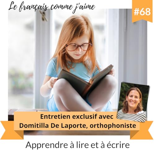 68 - Apprendre &agrave; lire et &agrave; &eacute;crire - Invit&eacute;e : Domitilla De Laporte, orthophoniste